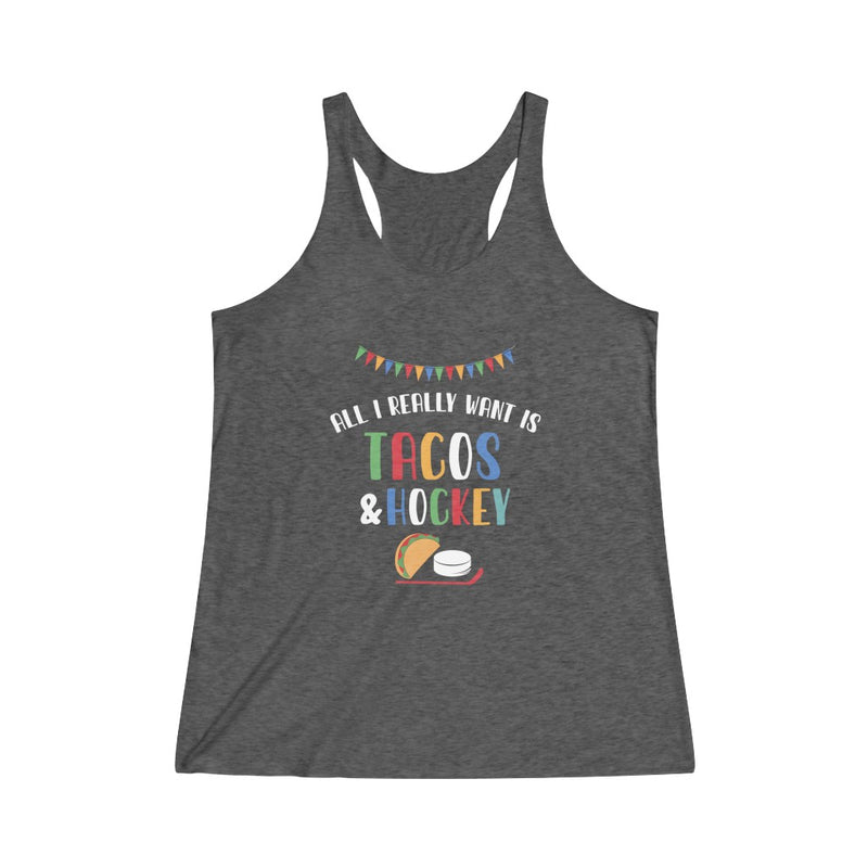 "All I Really Want Is Tacos & Hockey" Women's Tri-Blend Racerback Tank