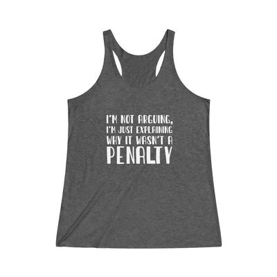 "I'm Not Arguing" Women's Tri-Blend Racerback Tank